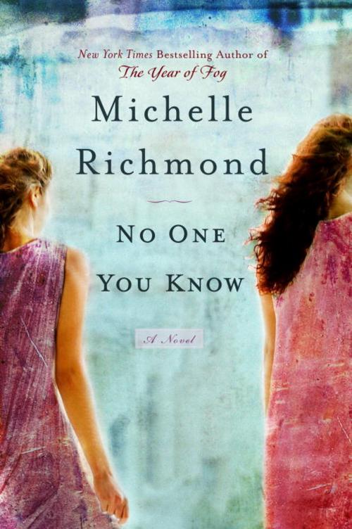 Cover of the book No One You Know by Michelle Richmond, Random House Publishing Group