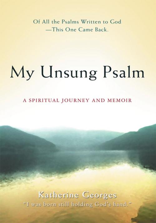 Cover of the book My Unsung Psalm by Katherine Georges, iUniverse