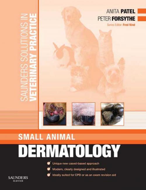 Cover of the book Saunders Solutions in Veterinary Practice: Small Animal Dermatology E-Book by Anita Patel, BVM, DVD, MRCVS, Peter J. Forsythe, BVM&S, DVD, MRCVS, Fred Nind, BVM&S, MRCVS, Elsevier Health Sciences