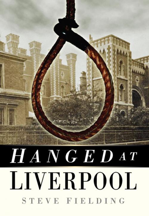 Cover of the book Hanged at Liverpool by Steve Fielding, The History Press