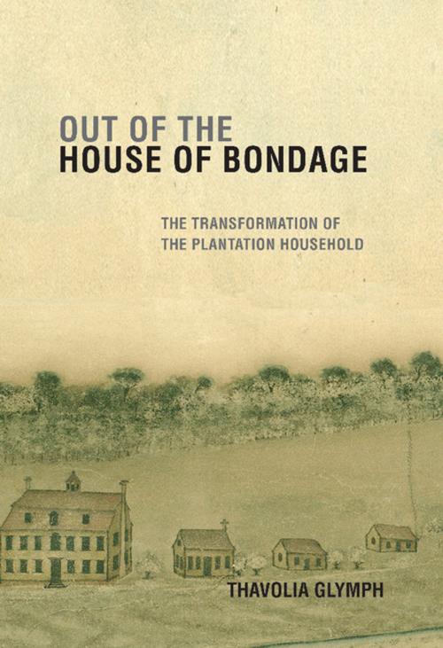 Cover of the book Out of the House of Bondage by Thavolia Glymph, Cambridge University Press