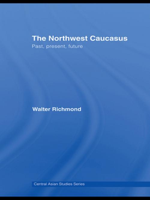 Cover of the book The Northwest Caucasus by Walter Richmond, Taylor and Francis