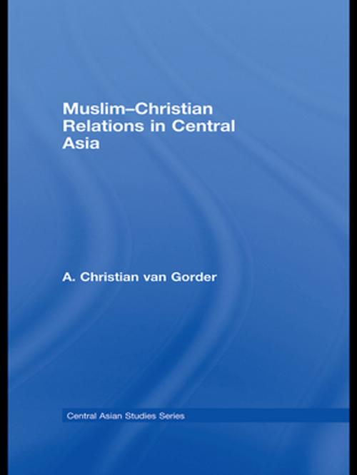 Cover of the book Muslim-Christian Relations in Central Asia by Christian van Gorder, Taylor and Francis