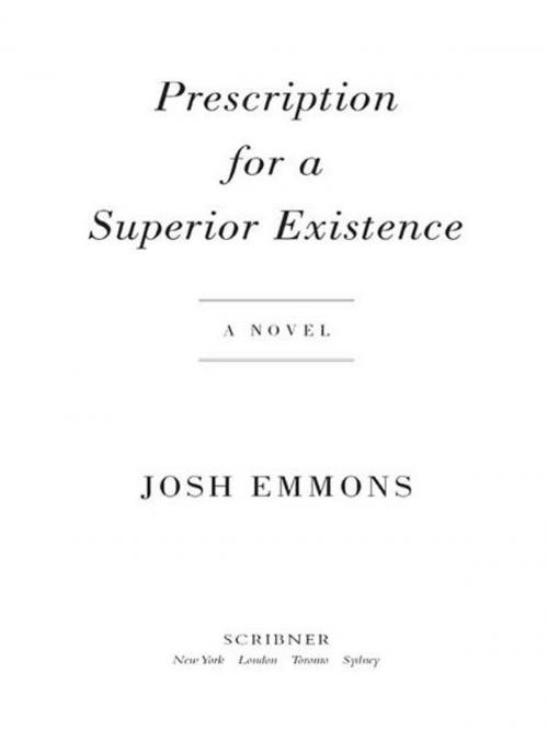 Cover of the book Prescription for a Superior Existence by Josh Emmons, Scribner