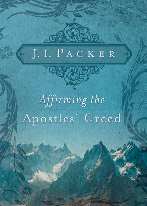 Cover of the book Affirming the Apostles' Creed by J. I. Packer, Crossway