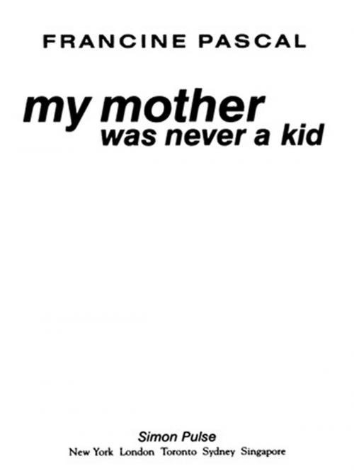 Cover of the book My Mother Was Never A Kid by Francine Pascal, Simon Pulse