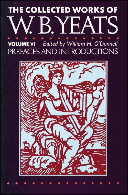 Cover of the book The Collected Works of W.B. Yeats Vol. VI: Prefaces and Introductions by William Butler Yeats, Scribner