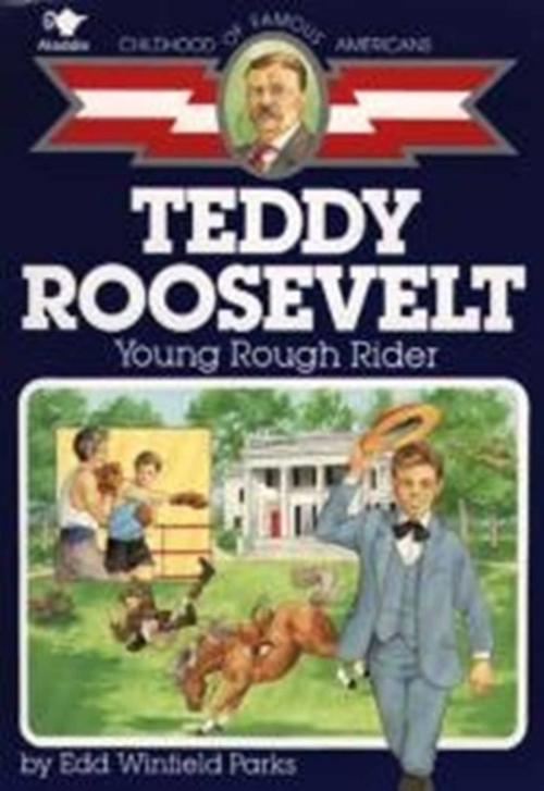 Cover of the book Teddy Roosevelt by Edd Winfield Parks, Aladdin