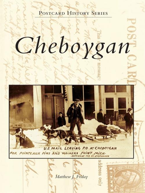 Cover of the book Cheboygan by Matthew J. Friday, Arcadia Publishing Inc.