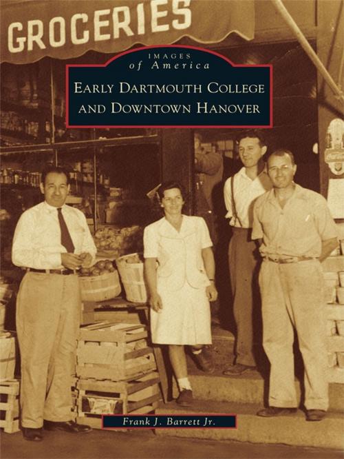 Cover of the book Early Dartmouth College and Downtown Hanover by Frank J. Barrett Jr., Arcadia Publishing Inc.