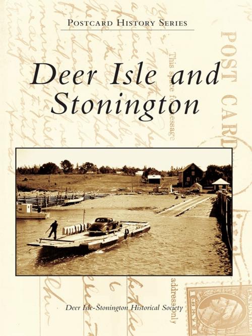 Cover of the book Deer Isle and Stonington by Deer Isle-Stonington Historical Society, Arcadia Publishing Inc.