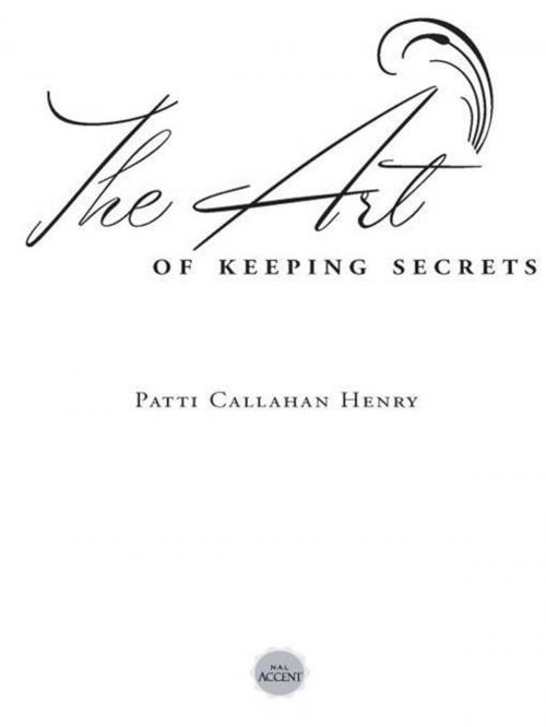 Cover of the book The Art of Keeping Secrets by Patti Callahan Henry, Penguin Publishing Group