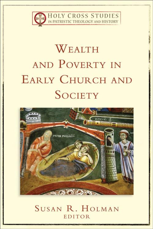 Cover of the book Wealth and Poverty in Early Church and Society (Holy Cross Studies in Patristic Theology and History) by , Baker Publishing Group