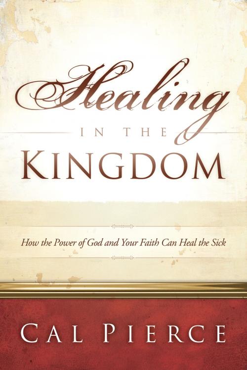 Cover of the book Healing in the Kingdom by Cal Pierce, Baker Publishing Group