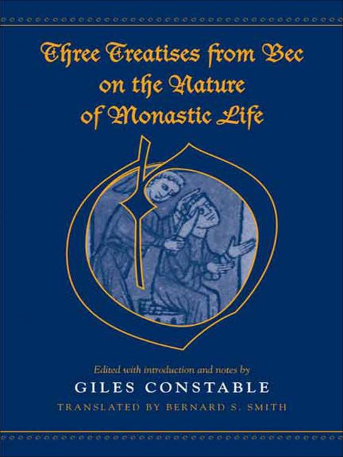 Cover of the book Three Treatises From Bec on the Nature of Monastic Life by Giles Constable, University of Toronto Press, Scholarly Publishing Division