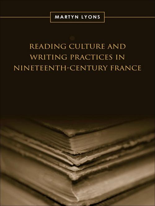 Cover of the book Reading Culture & Writing Practices in Nineteenth-Century France by Martyn Lyons, University of Toronto Press, Scholarly Publishing Division