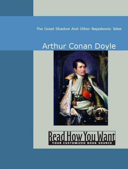 Cover of the book The Great Shadow And Other Napoleonic Tales by Arthur Conan Doyle, ReadHowYouWant