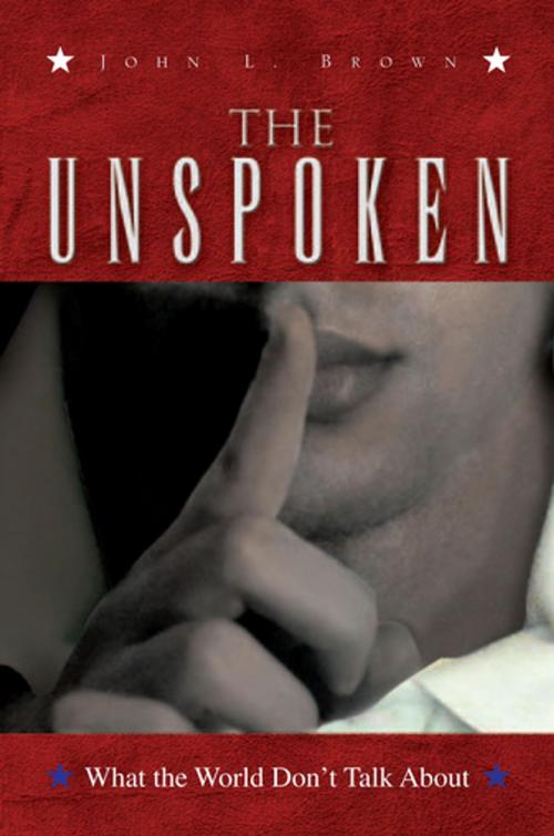 Cover of the book The Unspoken by John L. Brown, Xlibris US