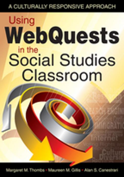 Cover of the book Using WebQuests in the Social Studies Classroom by Margaret M. Thombs, Maureen M. Gillis, Dr. Alan S. Canestrari, SAGE Publications