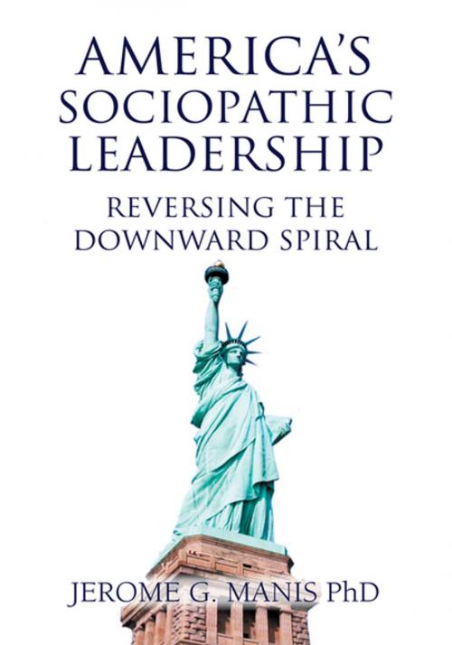 Cover of the book America's Sociopathic Leadership by Jerome G. Manis, Xlibris US