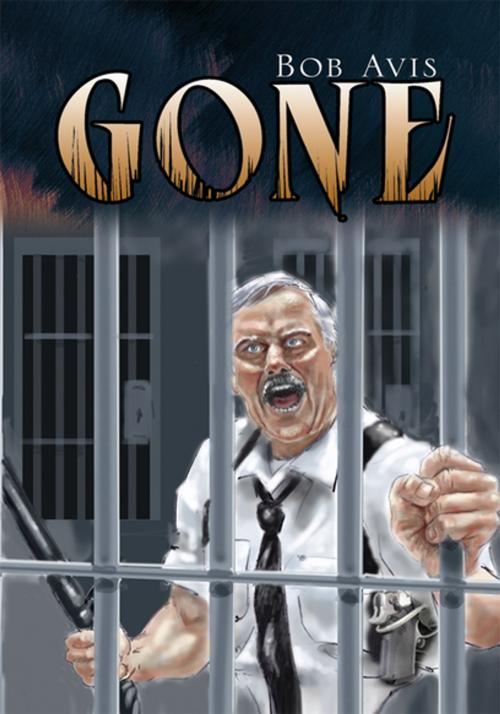 Cover of the book Gone by Bob Avis, Xlibris US