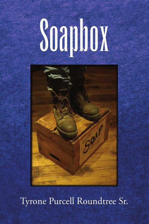 Cover of the book Soapbox by Tyrone Purcell Roundtree Sr., Xlibris US