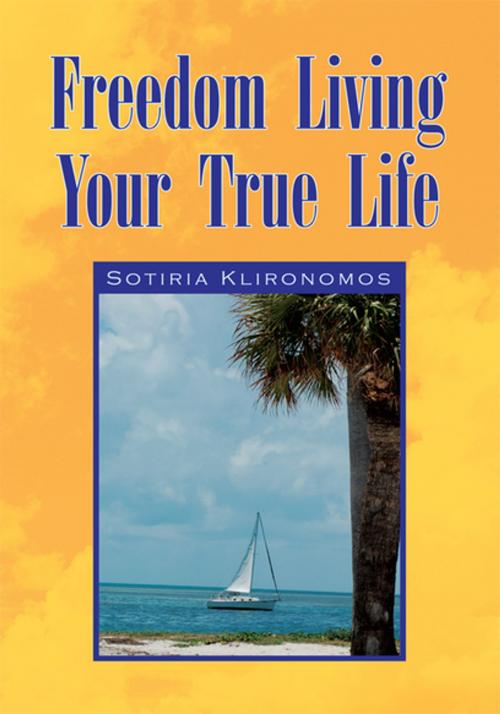 Cover of the book Freedom Living Your True Life by Sotiria Klironomos, Xlibris US