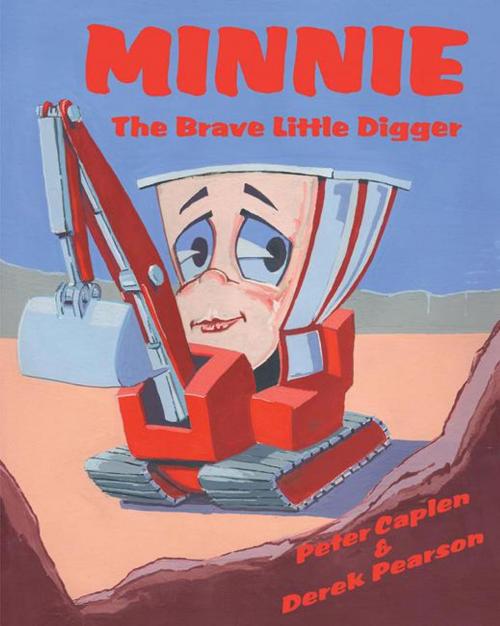 Cover of the book Minnie the Brave Little Digger by Peter Caplen, Derek Pearson, Trafford Publishing
