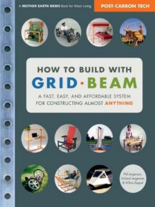 Cover of the book How To Build With Grid Beam by Phil Jergensen Richard Jergensen and Wilma Keppel, New Society Publishers
