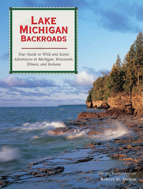 Cover of the book Lake Michigan Backroads by Robert W. Domm, Voyageur Press