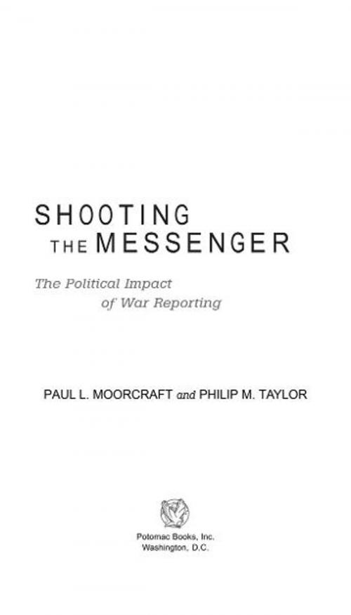 Cover of the book Shooting the Messenger: The Political Impact of War Reporting by Paul L. Moorcraft, Philip M. Taylor, Potomac Books Inc.
