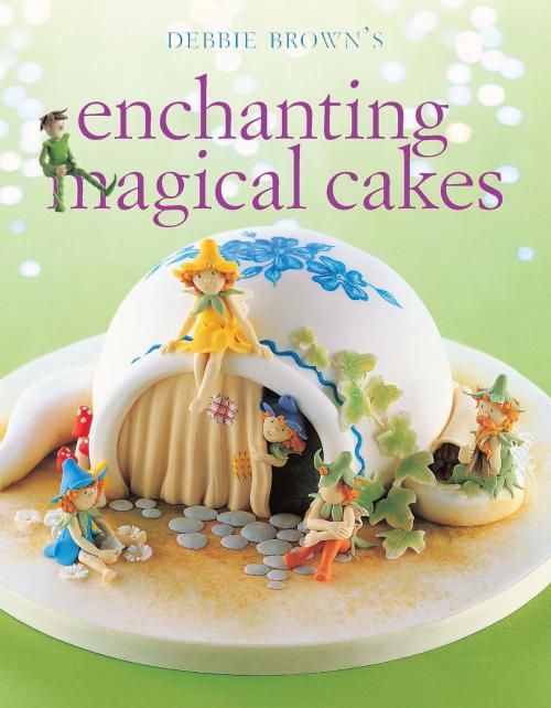 Cover of the book Enchanting Magical Cakes by Debbie Brown, Allen & Unwin