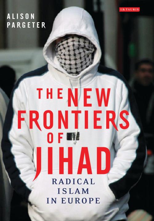 Cover of the book The New Frontiers of Jihad by Alison Pargeter, Bloomsbury Publishing