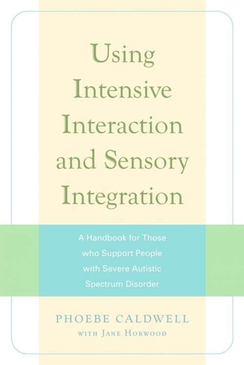 Cover of the book Using Intensive Interaction and Sensory Integration by Phoebe Caldwell, Jane Horwood, Jessica Kingsley Publishers