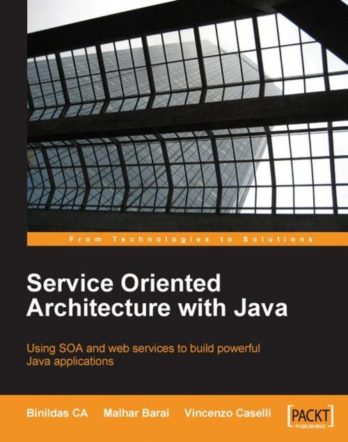 Cover of the book Service Oriented Architecture with Java by Binildas A. Christudas, Malhar Barai, Vincenzo Caselli, Packt Publishing