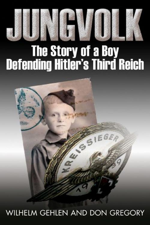 Cover of the book Jungvolk The Story Of A Boy Defending Hitler's Reich by Wilhelm R. Gehlen, Don A. Gregory, Casemate