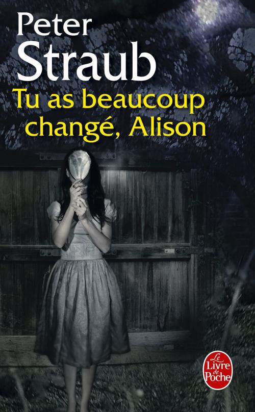 Cover of the book Tu as beaucoup changé, Alison by Peter Straub, Le Livre de Poche
