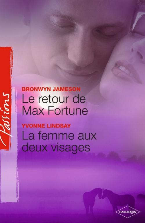 Cover of the book Le retour de Max Fortune - La femme aux deux visages (Harlequin Passions) by Bronwyn Jameson, Yvonne Lindsay, Harlequin