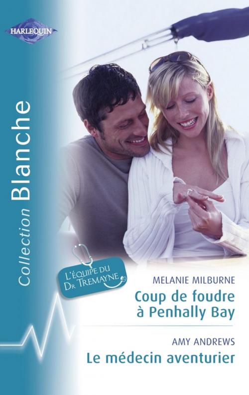 Cover of the book Coup de foudre à Penhally Bay - Le médecin aventurier (Harlequin Blanche) by Melanie Milburne, Amy Andrews, Harlequin