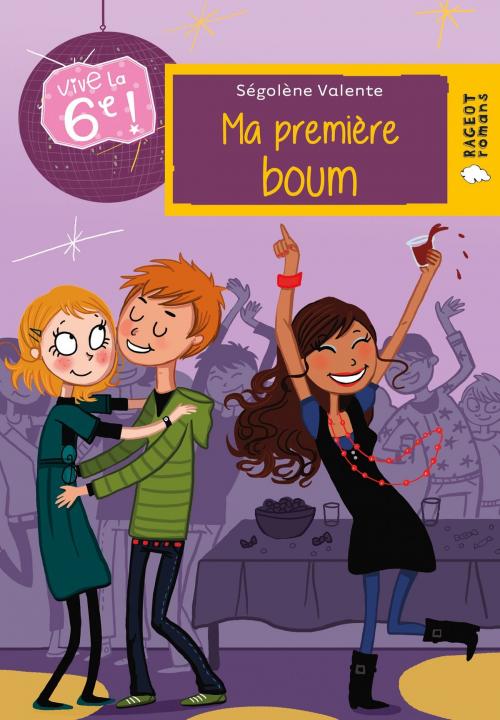 Cover of the book Vive la 6e : Ma première boum by Ségolène Valente, Rageot Editeur