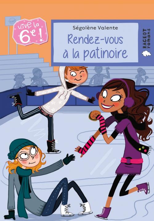 Cover of the book Vive la 6e : Rendez-vous à la patinoire by Ségolène Valente, Rageot Editeur
