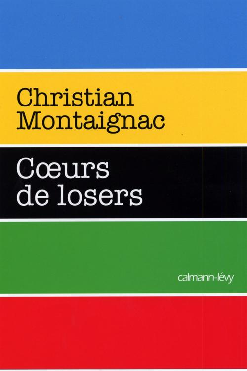 Cover of the book Coeurs de losers by Christian Montaignac, Calmann-Lévy