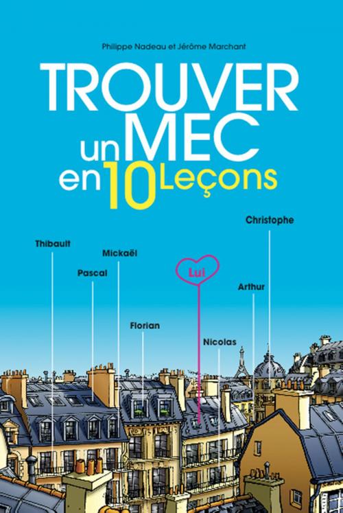 Cover of the book Trouver un mec en 10 leçons (gay) by Philippe Nadeau, Jérôme Marchant, Éditions Textes Gais