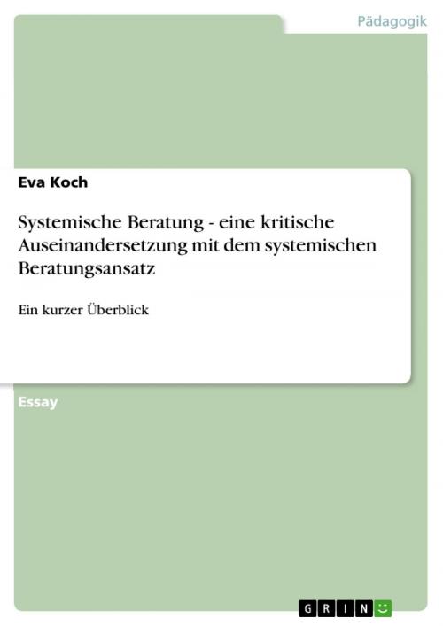 Cover of the book Systemische Beratung - eine kritische Auseinandersetzung mit dem systemischen Beratungsansatz by Eva Koch, GRIN Verlag