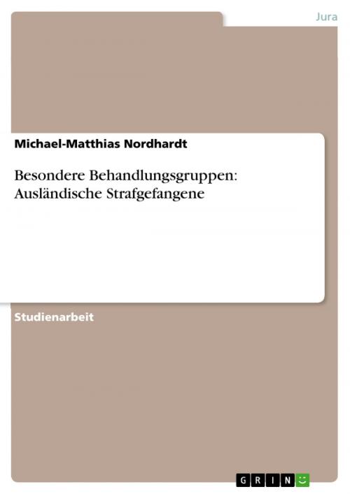 Cover of the book Besondere Behandlungsgruppen: Ausländische Strafgefangene by Michael-Matthias Nordhardt, GRIN Verlag