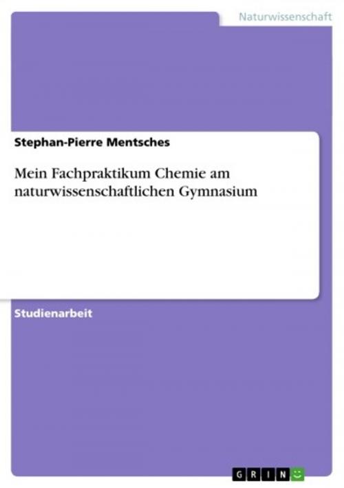 Cover of the book Mein Fachpraktikum Chemie am naturwissenschaftlichen Gymnasium by Stephan-Pierre Mentsches, GRIN Verlag
