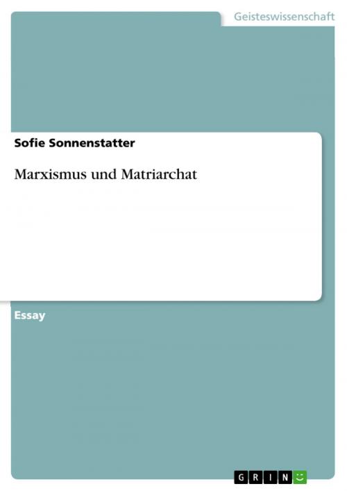 Cover of the book Marxismus und Matriarchat by Sofie Sonnenstatter, GRIN Verlag