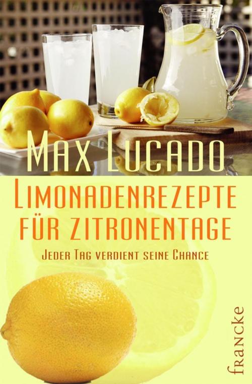 Cover of the book Limonadenrezepte für Zitronentage by Max Lucado, Francke-Buchhandlung