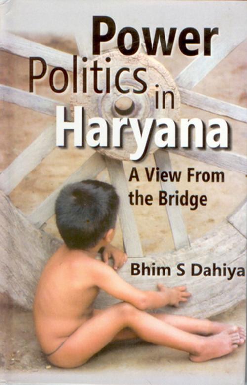 Cover of the book Power Politics in Haryana by Bhim S. Dahiya, Gyan Publishing House