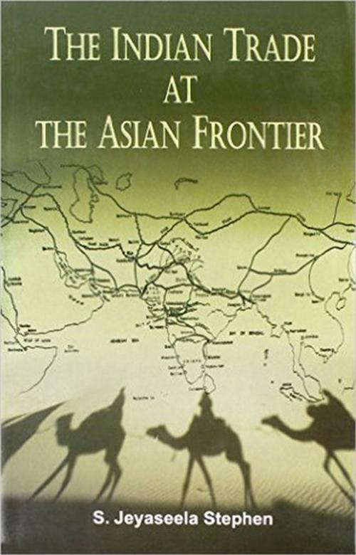 Cover of the book The Indian Trade At the Asian Frontier by Jeyaseela Stephen, Gyan Publishing House